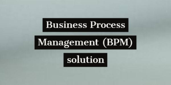 What is Business Process Management (BPM) solution?