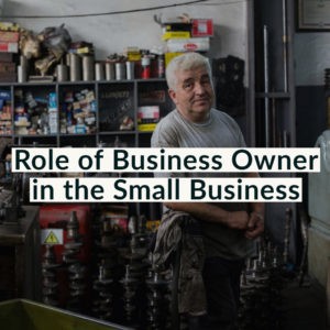 Role of Business Owner in the Small Business