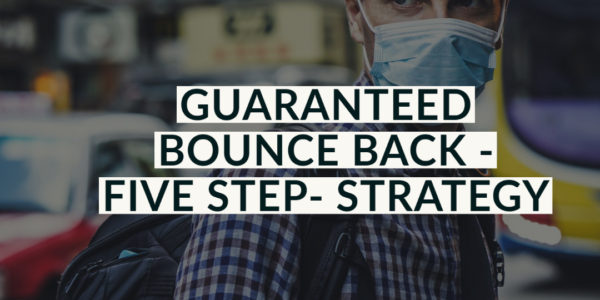 Guaranteed Bounce Back – Five-step – Strategy (Post Lockdown)