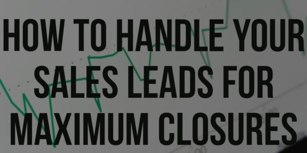 How to handle your sales leads for maximum closures